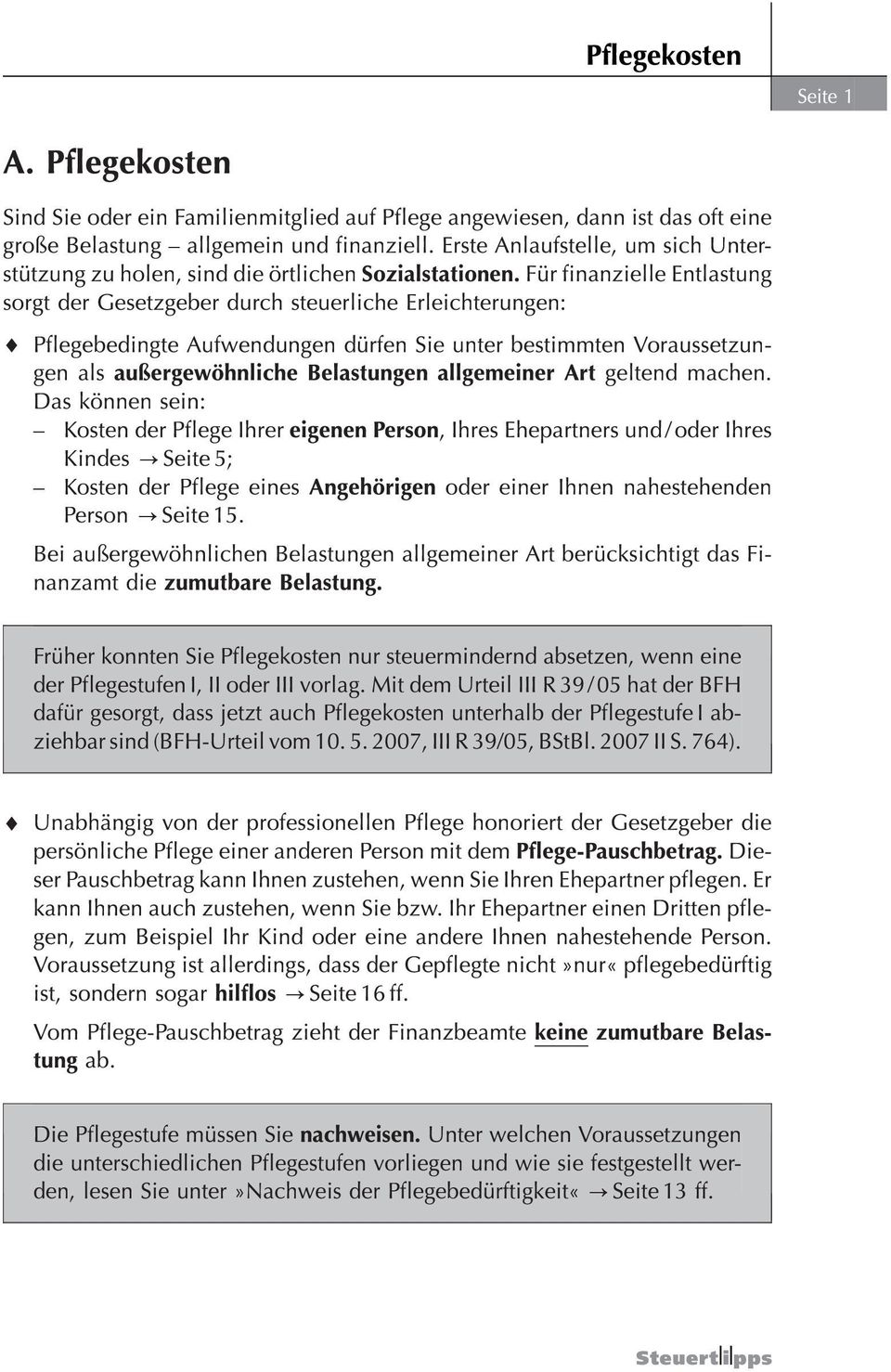 FuÈr finanzielle Entlastung sorgt der Gesetzgeber durch steuerliche Erleichterungen: Pflegebedingte Aufwendungen duèrfen Sie unter bestimmten Voraussetzungen als auûergewoèhnliche Belastungen