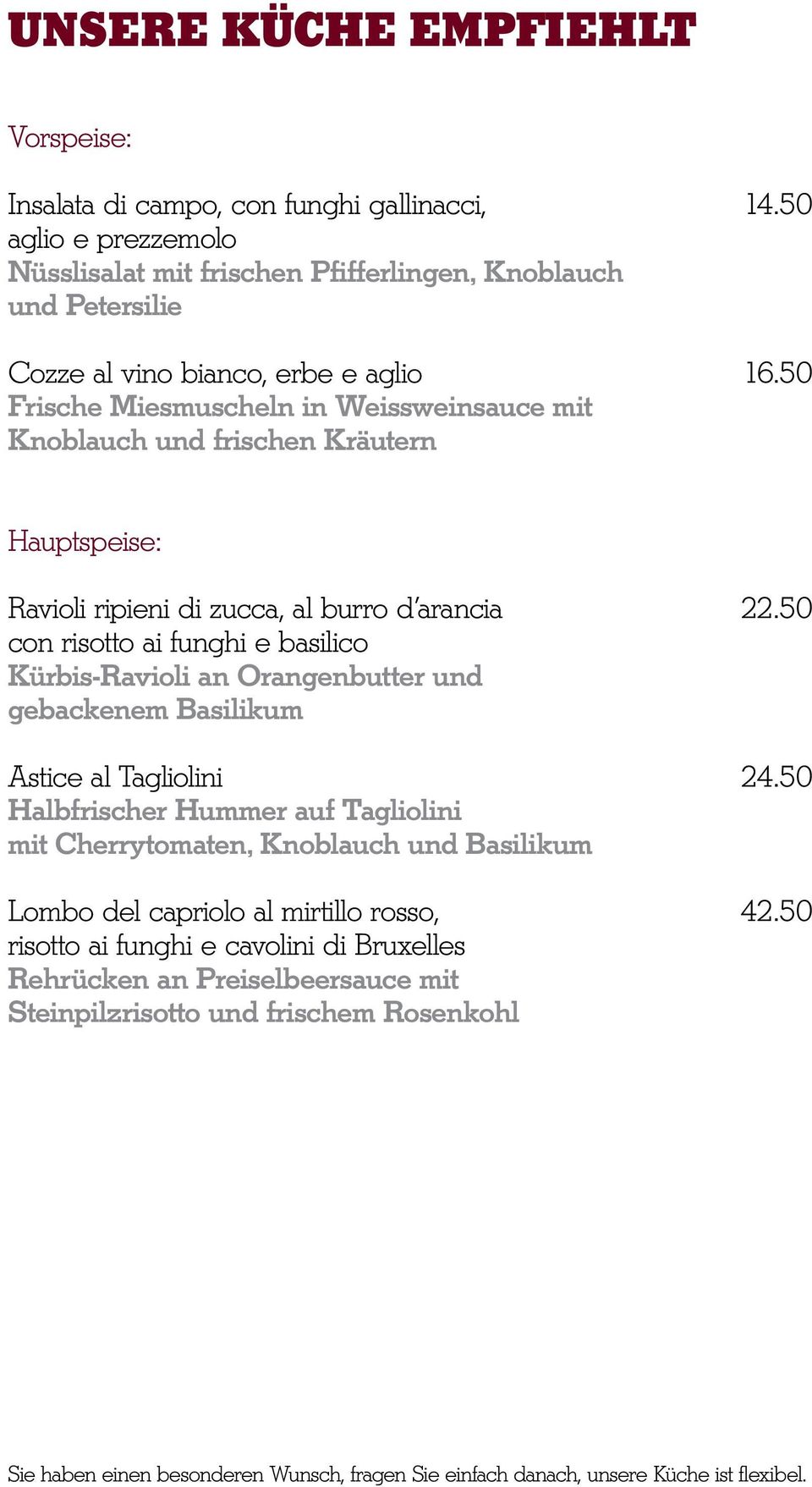 50 Frische Miesmuscheln in Weissweinsauce mit Knoblauch und frischen Kräutern Hauptspeise: Ravioli ripieni di zucca, al burro d arancia 22.