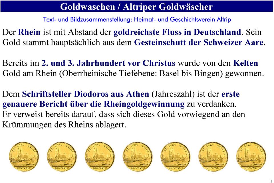 Jahrhundert vor Christus wurde von den Kelten Gold am Rhein (Oberrheinische Tiefebene: Basel bis Bingen) gewonnen.