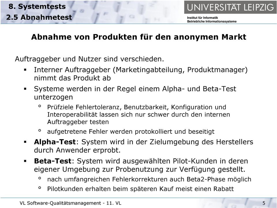 Konfiguration und Interoperabilität lassen sich nur schwer durch den internen Auftraggeber testen aufgetretene Fehler werden protokolliert und beseitigt Alpha-Test: System wird in der Zielumgebung