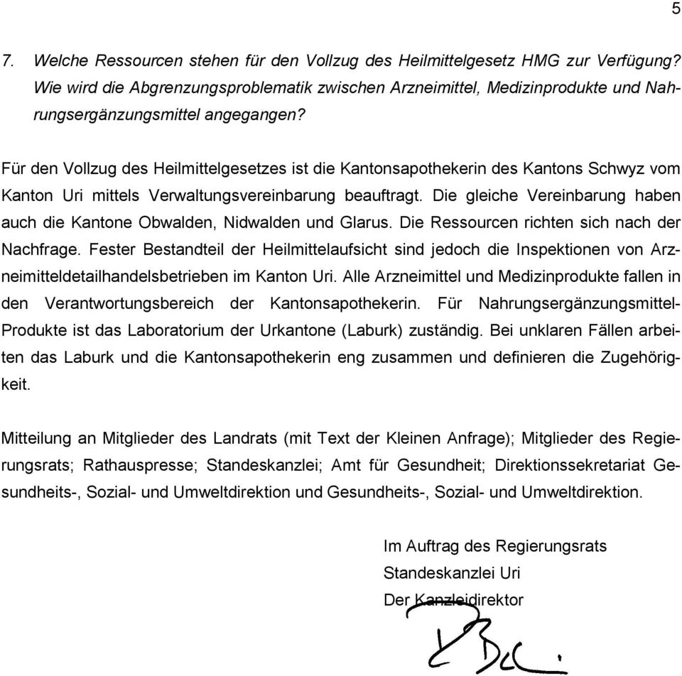 Für den Vollzug des Heilmittelgesetzes ist die Kantonsapothekerin des Kantons Schwyz vom Kanton Uri mittels Verwaltungsvereinbarung beauftragt.