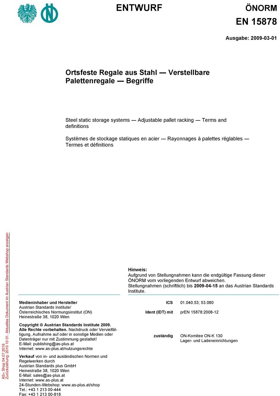 1020 Wien Copyright Austrian Standards Institute 2009. Alle Rechte vorbehalten. Nachdruck oder Vervielfältigung, Aufnahme auf oder in sonstige Medien oder Datenträger nur mit Zustimmung gestattet!