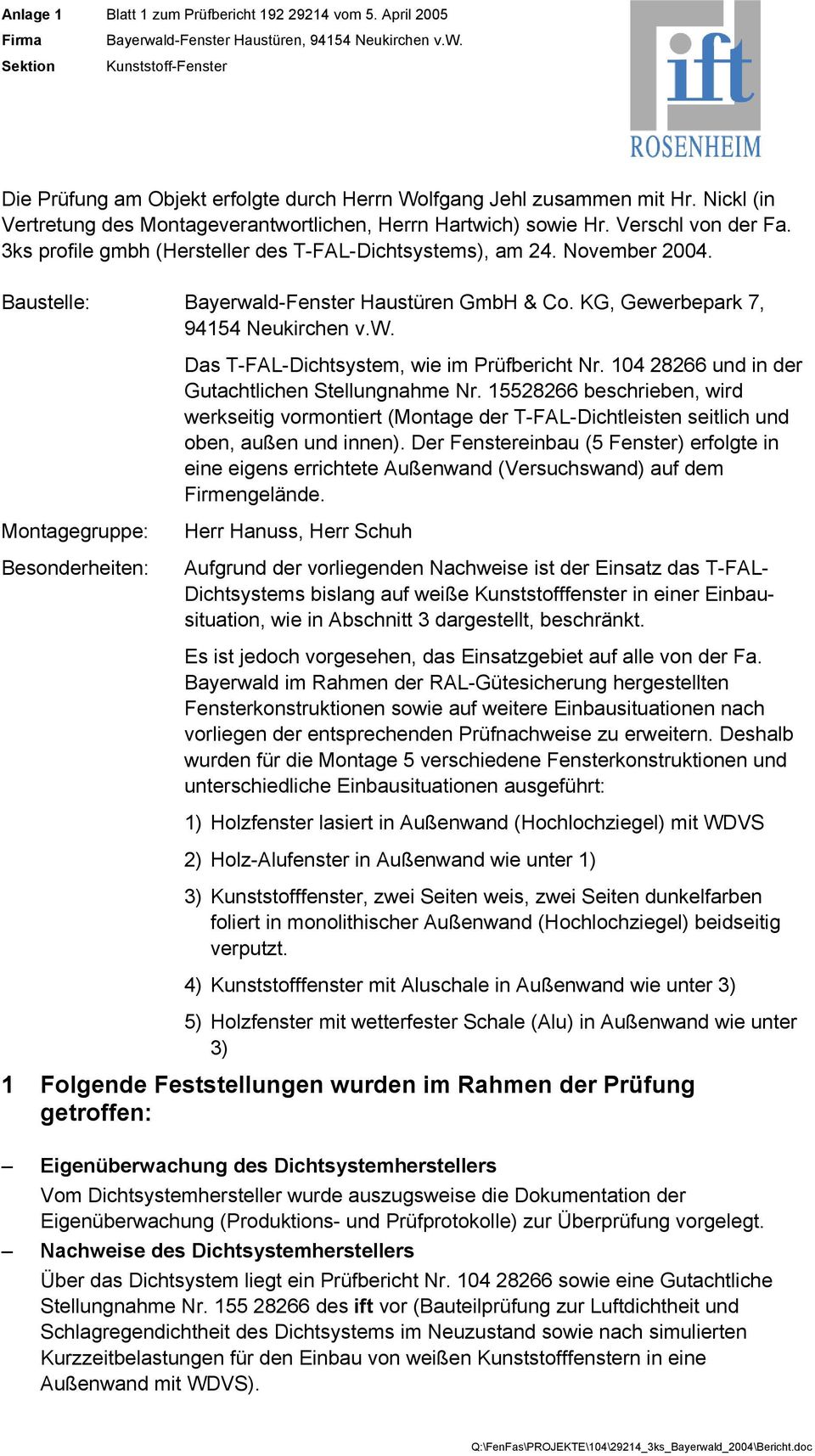 Baustelle: Bayerwald-Fenster Haustüren GmbH & Co. KG, Gewerbepark 7, 94154 Neukirchen v.w. Das T-FAL-Dichtsystem, wie im Prüfbericht Nr. 104 28266 und in der Gutachtlichen Stellungnahme Nr.
