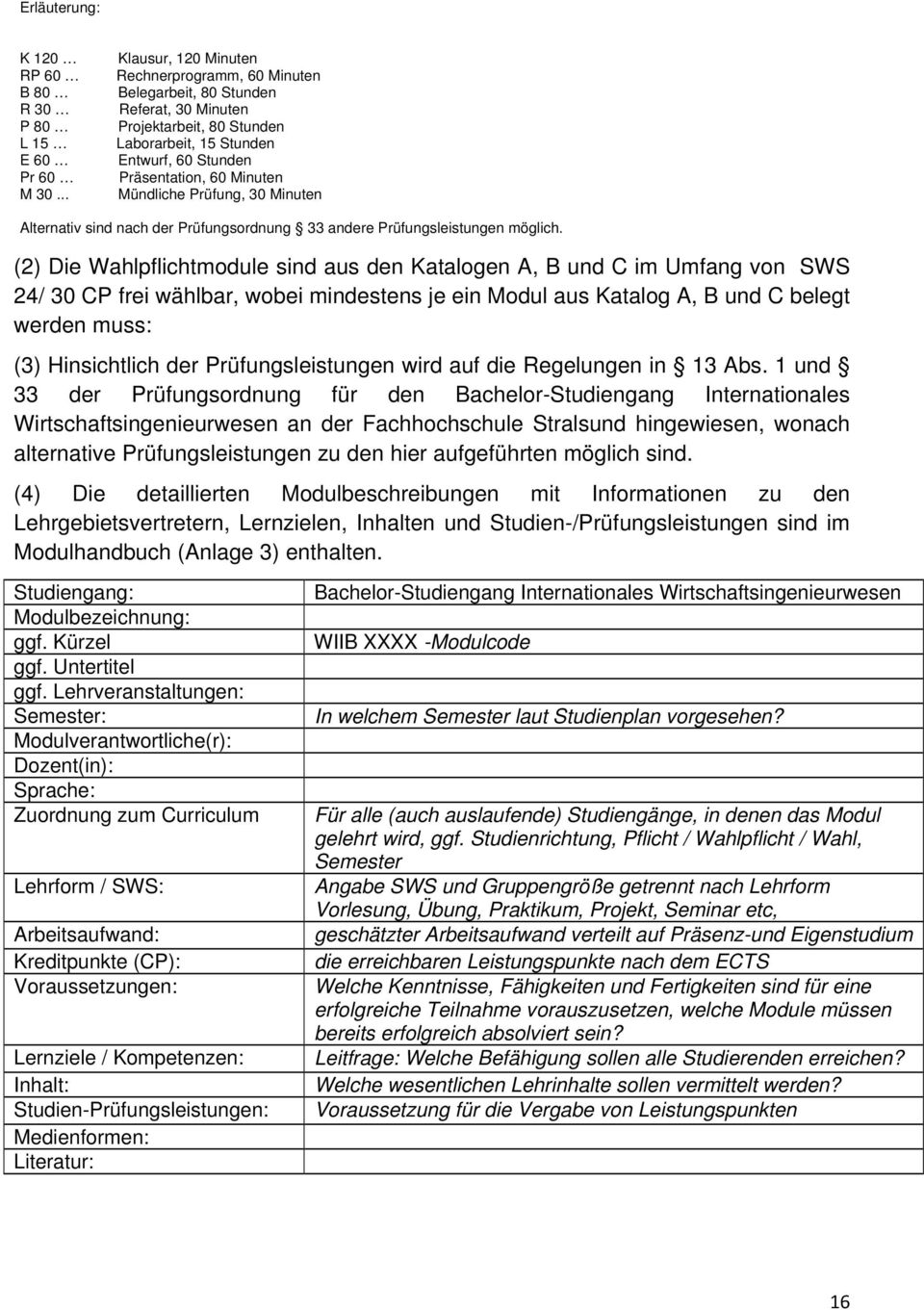 Mündliche Prüfung, 30 Minuten Alternativ sind nach der Prüfungsordnung 33 andere Prüfungsleistungen möglich.