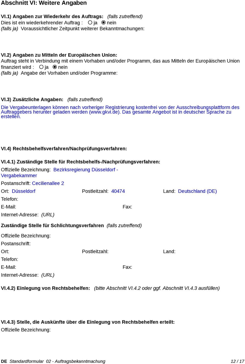 2) Angaben zu Mitteln der Europäischen Union: Auftrag steht in Verbindung mit einem Vorhaben und/ Programm, das aus Mitteln der Europäischen Union finanziert wird : ja nein (falls ja) Angabe der