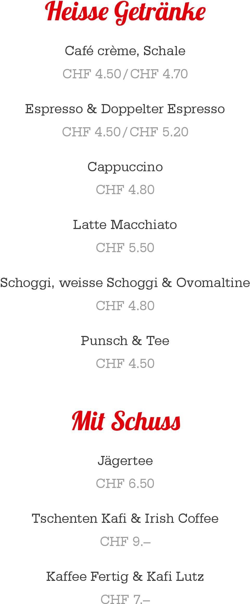 80 Latte Macchiato CHF 5.50 Schoggi, weisse Schoggi & Ovomaltine CHF 4.