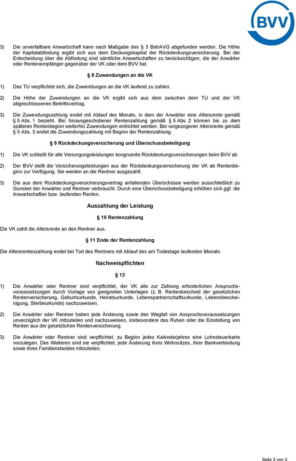 8 Zuwendungen an die VK 1) Das TU verpflichtet sich, die Zuwendungen an die VK laufend zu zahlen.