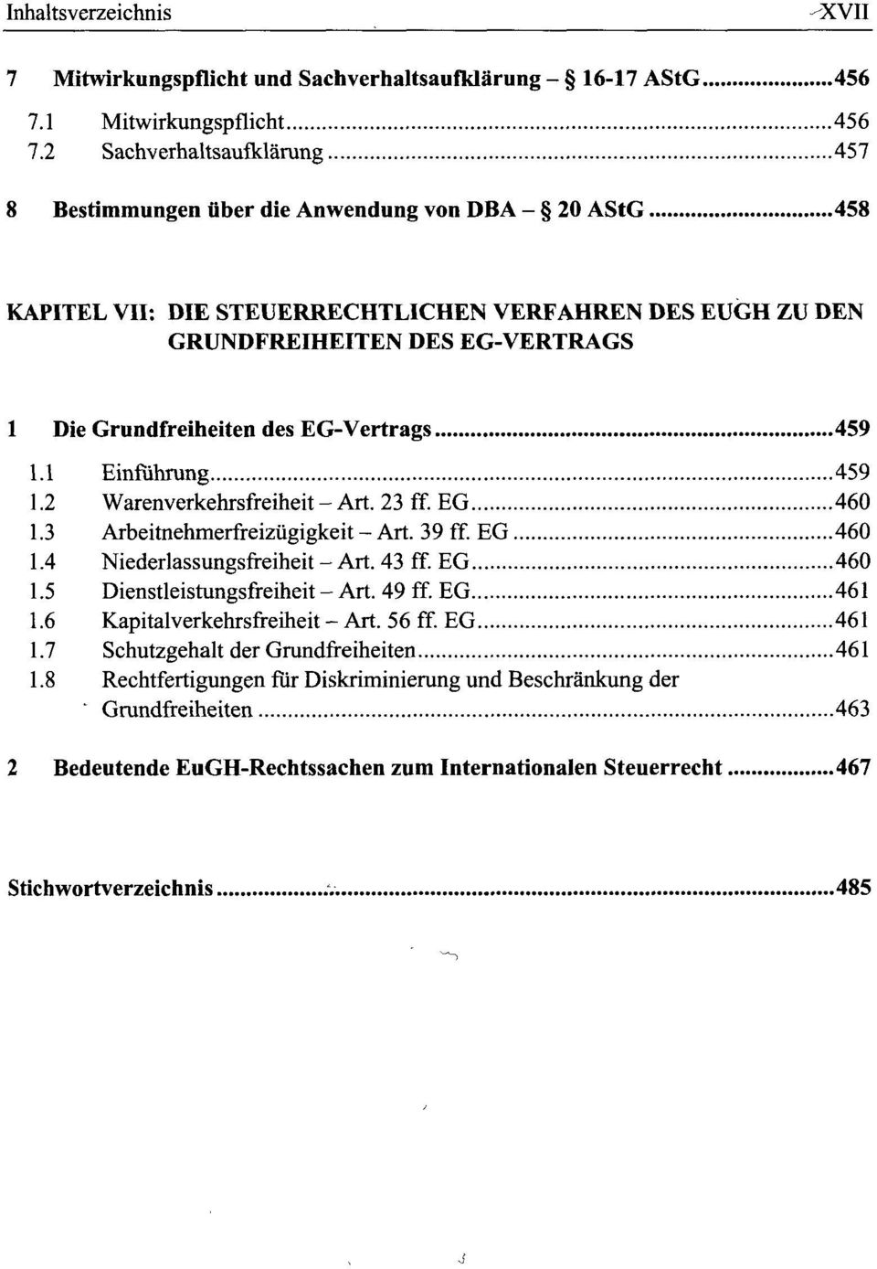 des EG-Vertrags 459 1.1 Einführung 459 1.2 Warenverkehrsfreiheit-Art. 23 ff. EG 460 1.3 Arbeitnehmerfreizügigkeit - Art. 39 ff. EG 460 1.4 Niederlassungsfreiheit - Art. 43 ff. EG 460 1.5 Dienstleistungsfreiheit - Art.