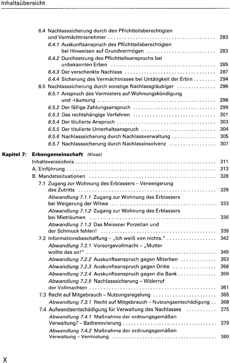 5.2 Der fällige Zahlungsanspruch 299 6.5.3 Das rechtshängige Verfahren 301 6.5.4 Der titulierte Anspruch 303 6.5.5 Der titulierte Unterhaltsanspruch 304 6.5.6 Nachlasssicherung durch Nachlassverwaltung 305 6.