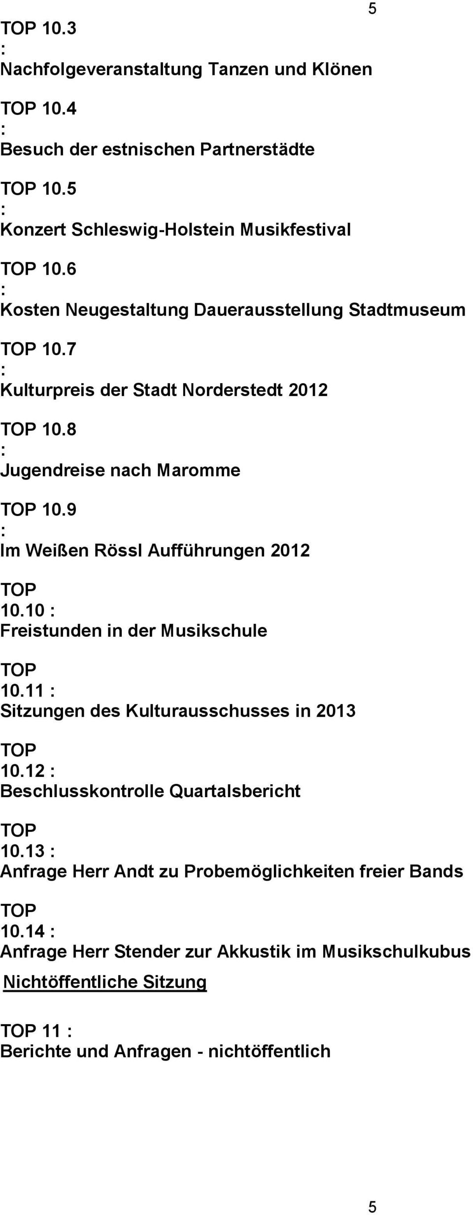 9 Im Weißen Rössl Aufführungen 2012 10.10 Freistunden in der Musikschule 10.11 Sitzungen des Kulturausschusses in 2013 10.