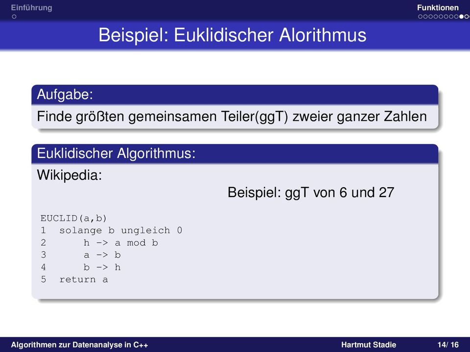 Beispiel: ggt von 6 und 27 EUCLID(a,b) 1 solange b ungleich 0 2 h -> a mod