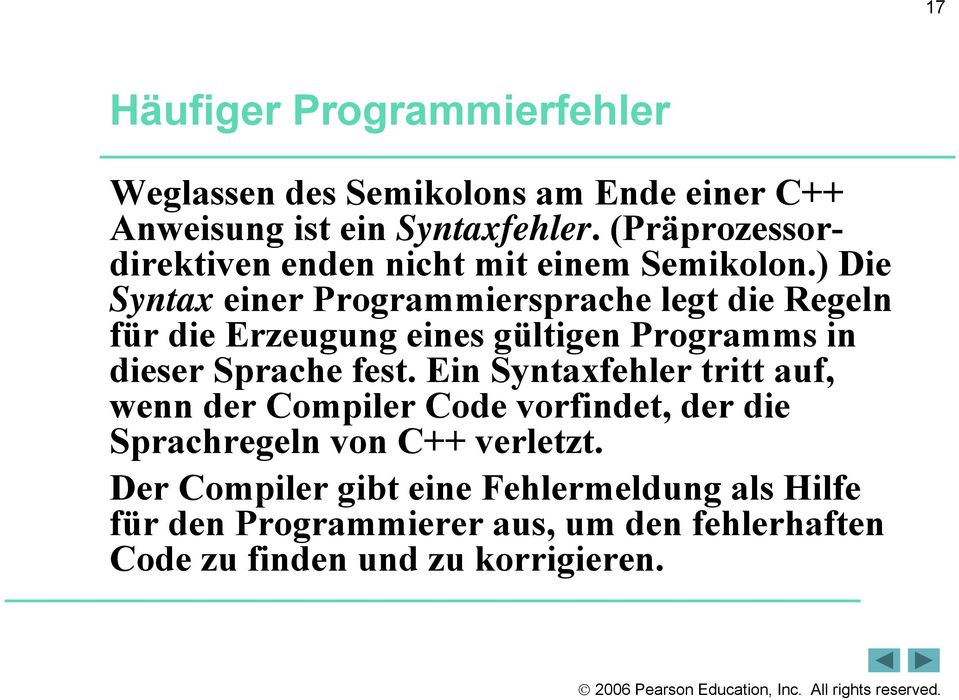 ) Die Syntax einer Programmiersprache legt die Regeln für die Erzeugung eines gültigen Programms in dieser Sprache fest.