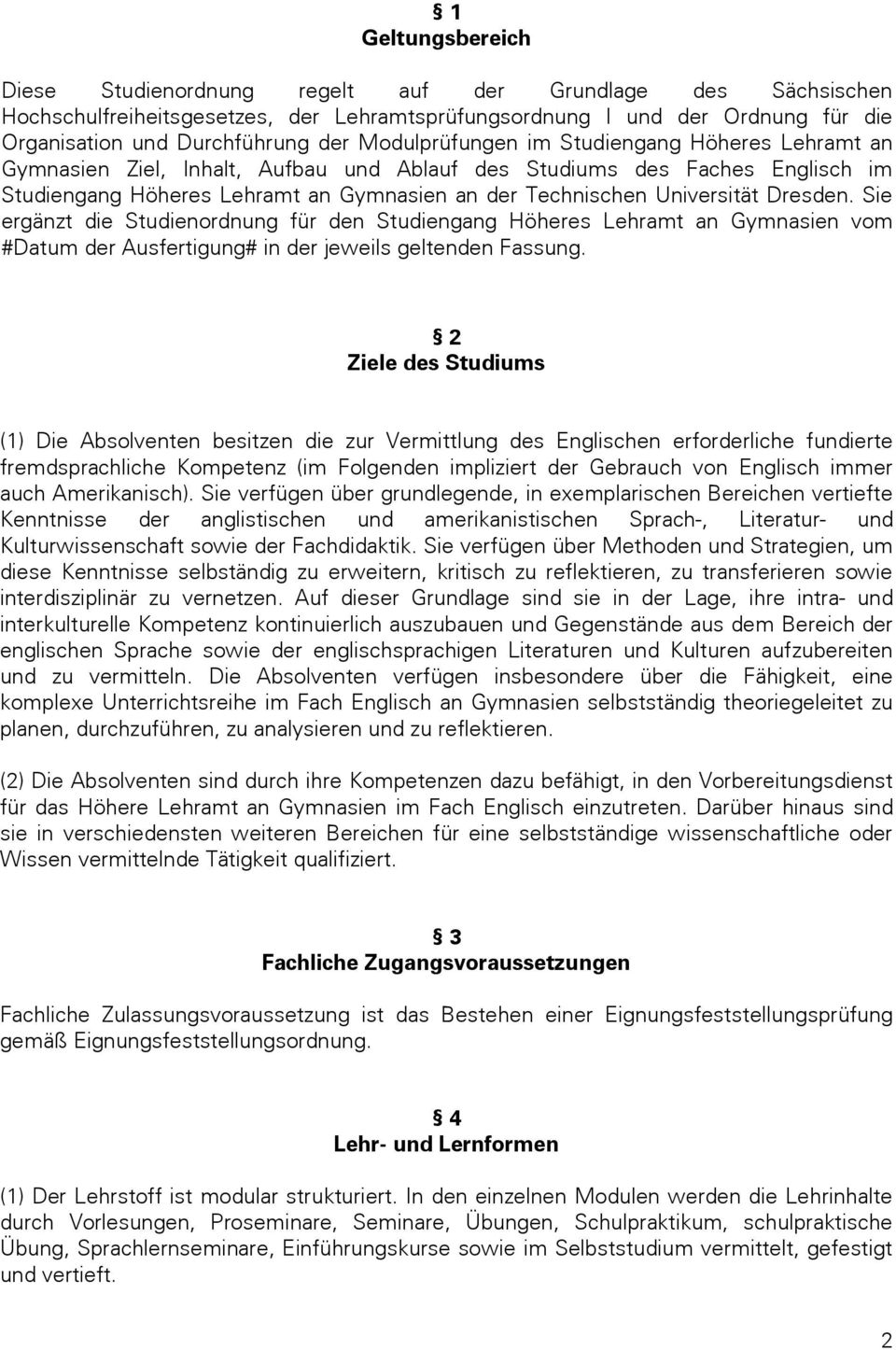 Dresden. Sie ergänzt die Studienordnung für den Studiengang Höheres Lehramt an Gymnasien vom #Datum der Ausfertigung# in der jeweils geltenden Fassung.