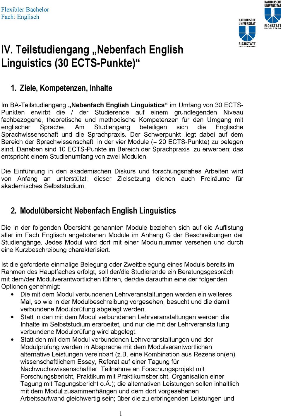 methodische Kompetenzen für den Umgang mit englischer Sprache. Am Studiengang beteiligen sich die Englische Sprachwissenschaft und die Sprachpraxis.