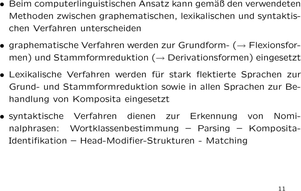 Verfahren werden für stark flektierte Sprachen zur Grund- und Stammformreduktion sowie in allen Sprachen zur Behandlung von Komposita eingesetzt