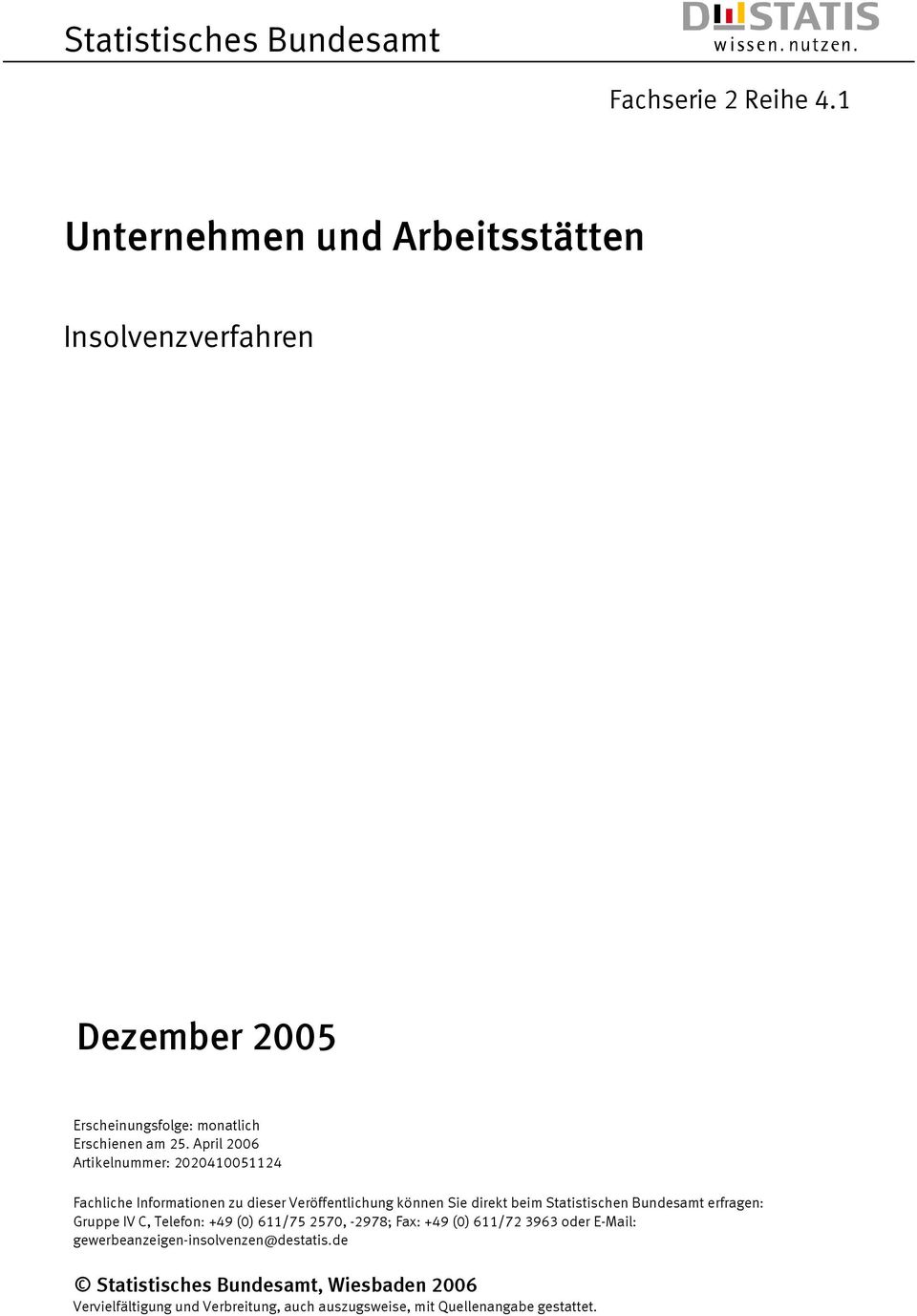 April 2006 Artikelnummer: 2020410051124 Fachliche Informationen zu dieser Veröffentlichung können Sie direkt beim Statistischen Bundesamt