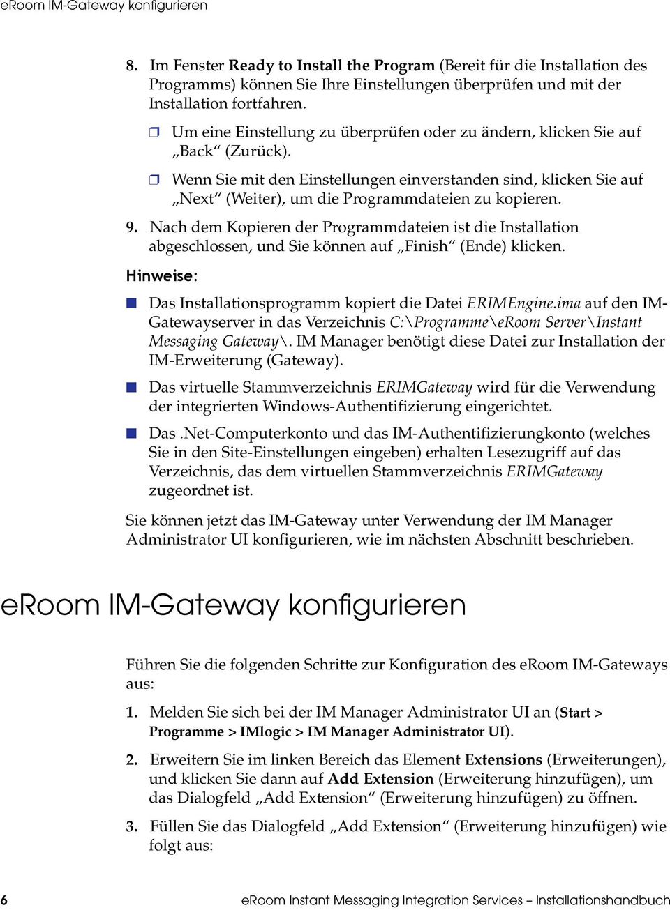 9. Nach dem Kopieren der Programmdateien ist die Installation abgeschlossen, und Sie können auf Finish (Ende) klicken. Hinweise: Das Installationsprogramm kopiert die Datei ERIMEngine.