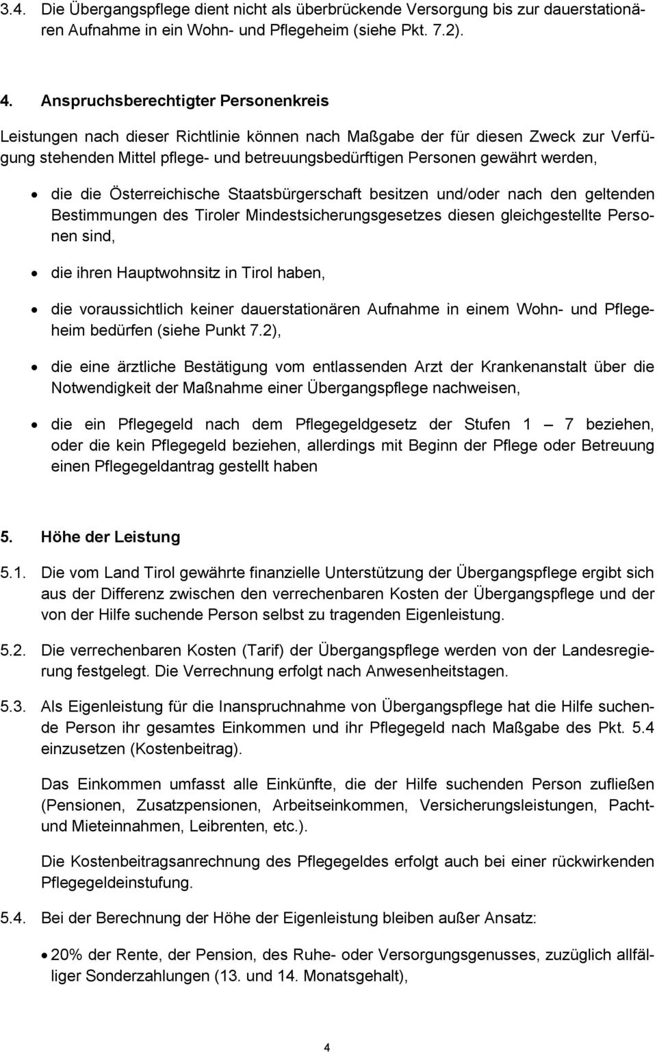 werden, die die Österreichische Staatsbürgerschaft besitzen und/oder nach den geltenden Bestimmungen des Tiroler Mindestsicherungsgesetzes diesen gleichgestellte Personen sind, die ihren
