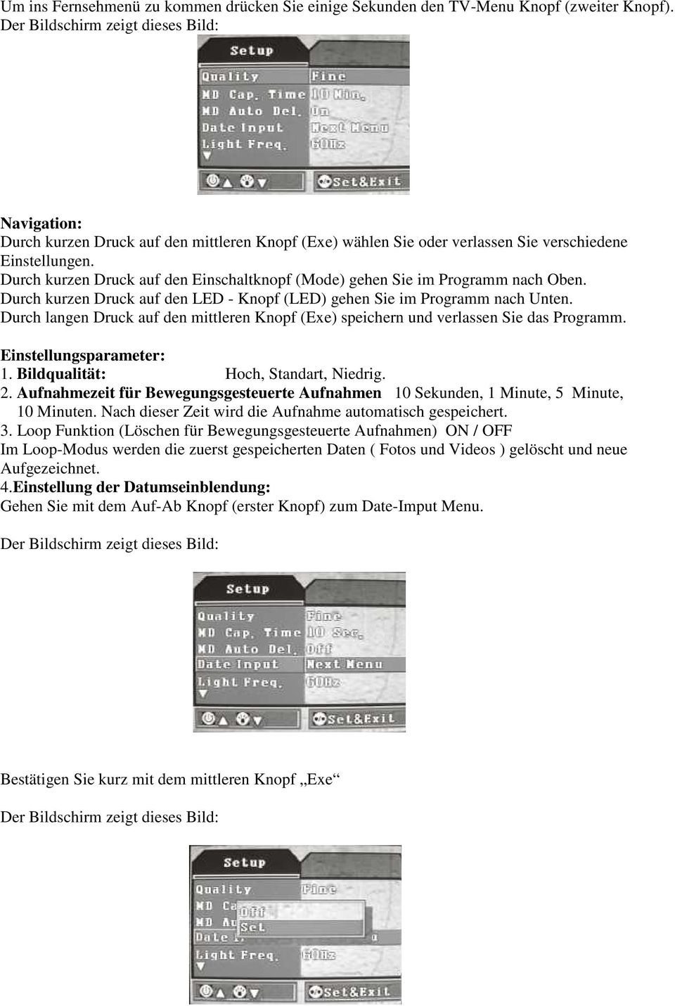 Durch kurzen Druck auf den LED - Knopf (LED) gehen Sie im Programm nach Unten. Durch langen Druck auf den mittleren Knopf (Exe) speichern und verlassen Sie das Programm. Einstellungsparameter: 1.