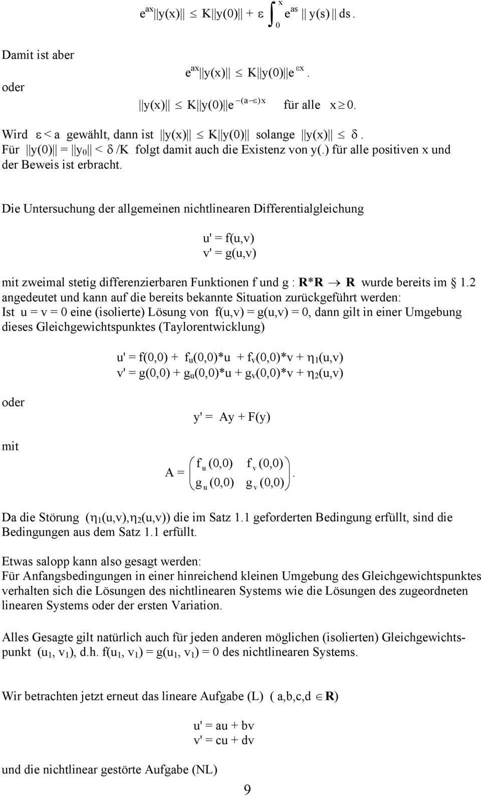 Die Untersuchung der allgemeinen nichtlinearen Differentialgleichung u' = f(u,v) v' = g(u,v) mit zweimal stetig differenzierbaren Funktionen f und g : R*R R wurde bereits im 1.