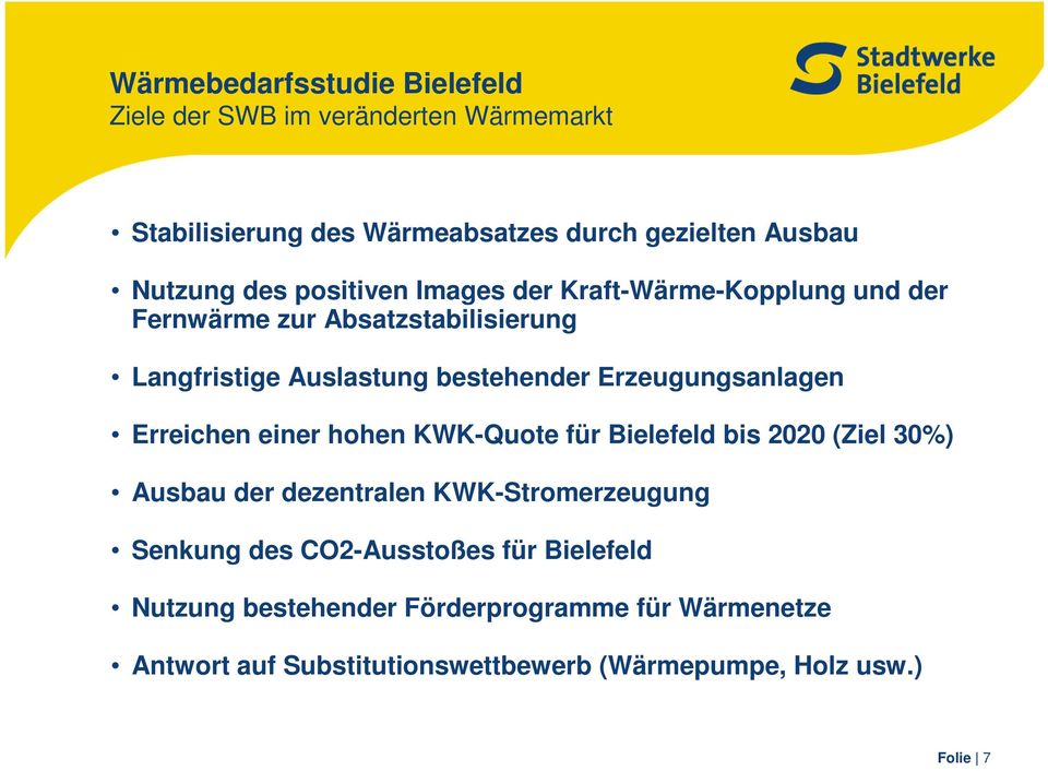 Erzeugungsanlagen Erreichen einer hohen KWK-Quote für Bielefeld bis 2020 (Ziel 30%) Ausbau der dezentralen KWK-Stromerzeugung Senkung