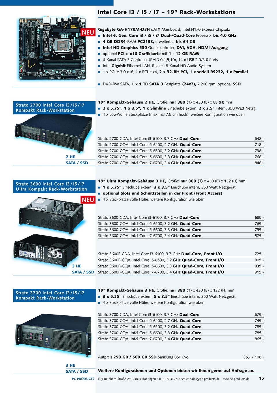 0,1,5,10), 14 x USB 2.0/3.0 Ports Intel Gigabit Ethernet LAN, Realtek 8-Kanal HD Audio-System 1 x PCI-e 3.