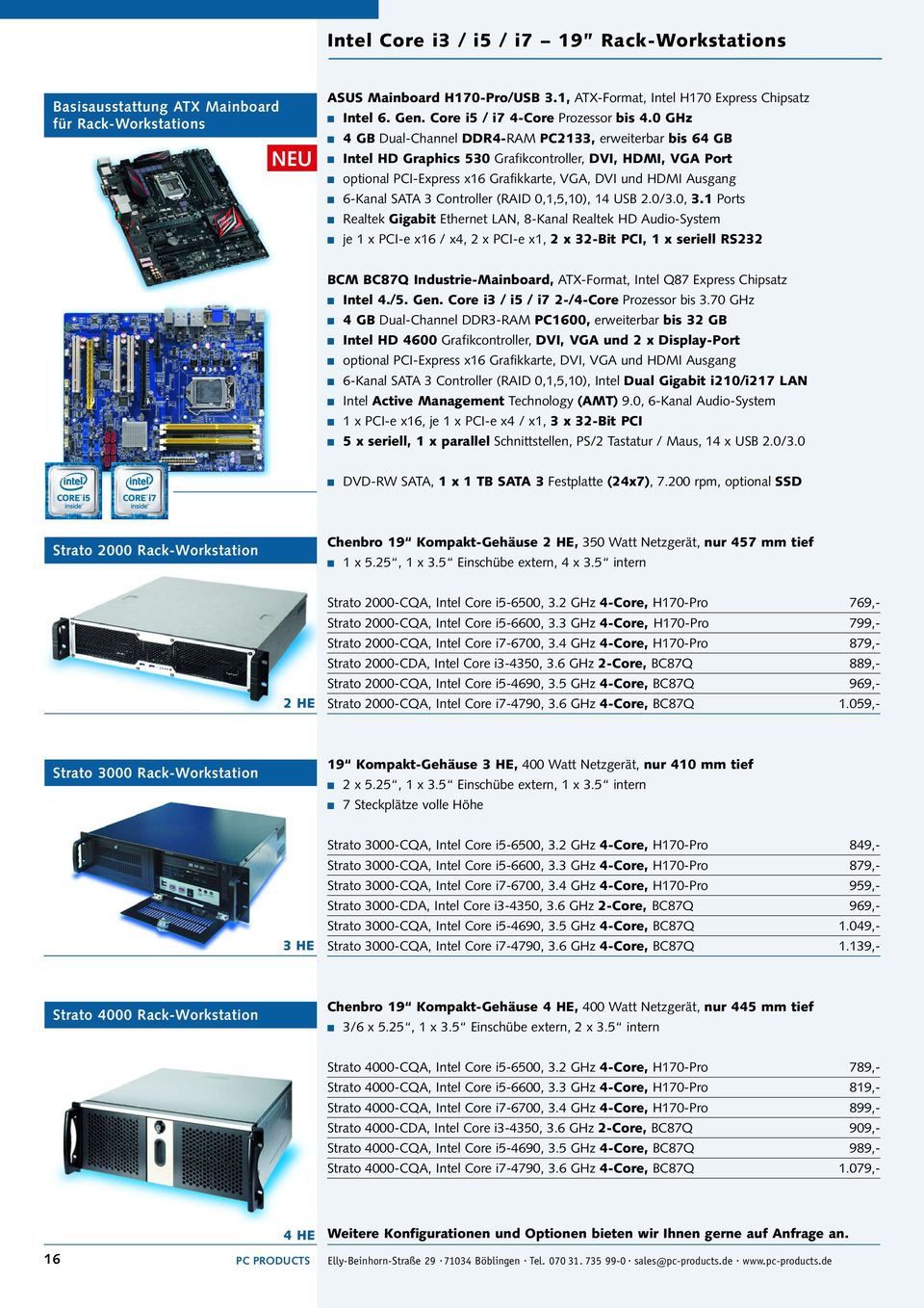 0 GHz 4 GB Dual-Channel DDR4-RAM PC2133, erweiterbar bis 64 GB Intel HD Graphics 530 Grafikcontroller, DVI, HDMI, VGA Port optional PCI-Express x16 Grafikkarte, VGA, DVI und HDMI Ausgang 6-Kanal SATA