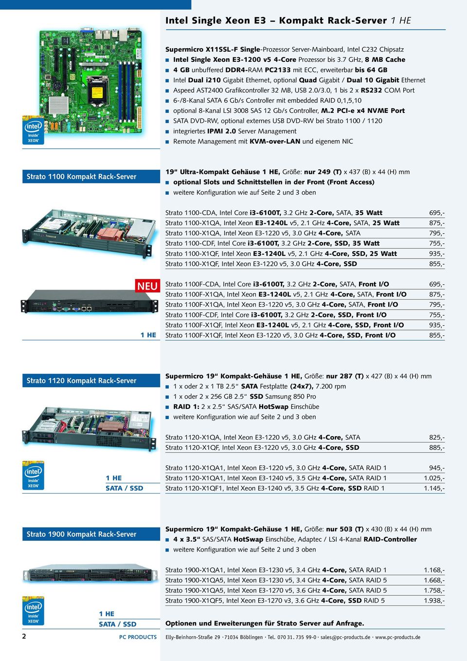MB, USB 2.0/3.0, 1 bis 2 x RS232 COM Port 6-/8-Kanal SATA 6 Gb/s Controller mit embedded RAID 0,1,5,10 optional 8-Kanal LSI 3008 SAS 12 Gb/s Controller, M.