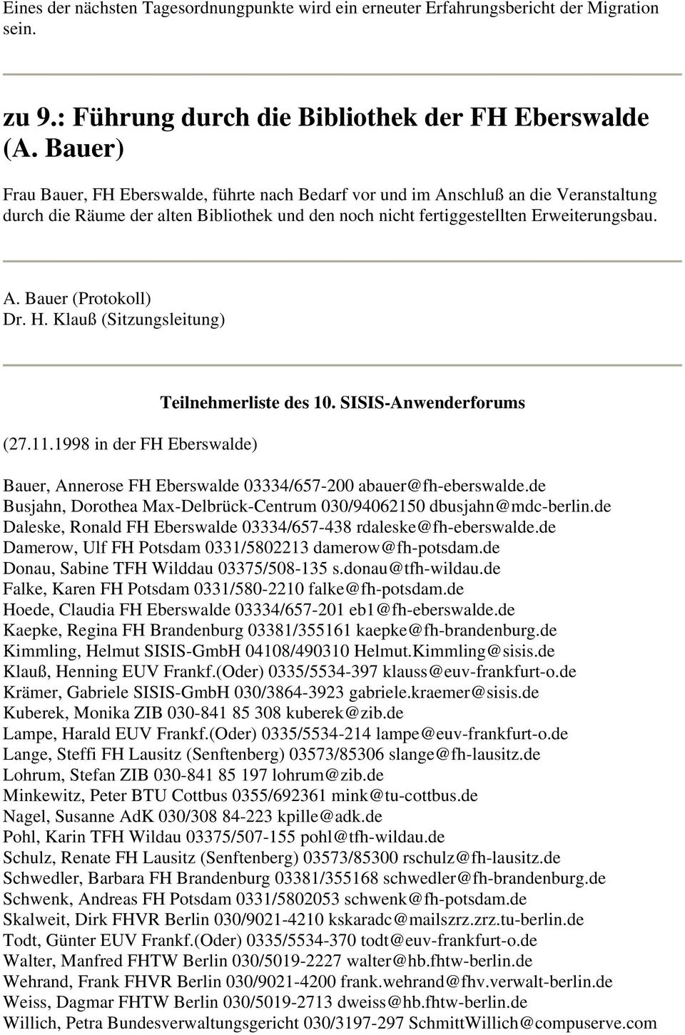 H. Klauß (Sitzungsleitung) (27.11.1998 in der FH Eberswalde) Teilnehmerliste des 10. SISIS-Anwenderforums Bauer, Annerose FH Eberswalde 03334/657-200 abauer@fh-eberswalde.