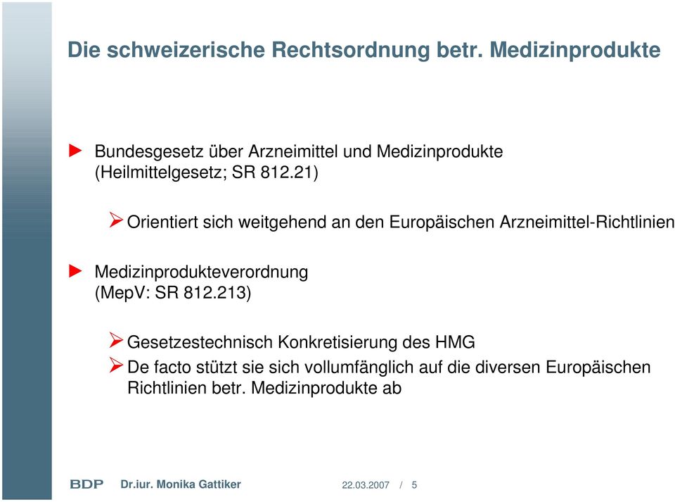 21) Orientiert sich weitgehend an den Europäischen Arzneimittel-Richtlinien Medizinprodukteverordnung (MepV: