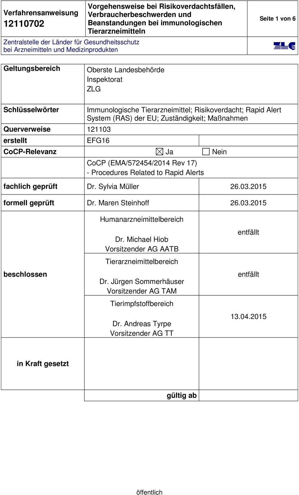 Dr. Sylvia Müller 26.03.2015 formell geprüft Dr. Maren Steinhoff 26.03.2015 Humanarzneimittelbereich beschlossen Dr.