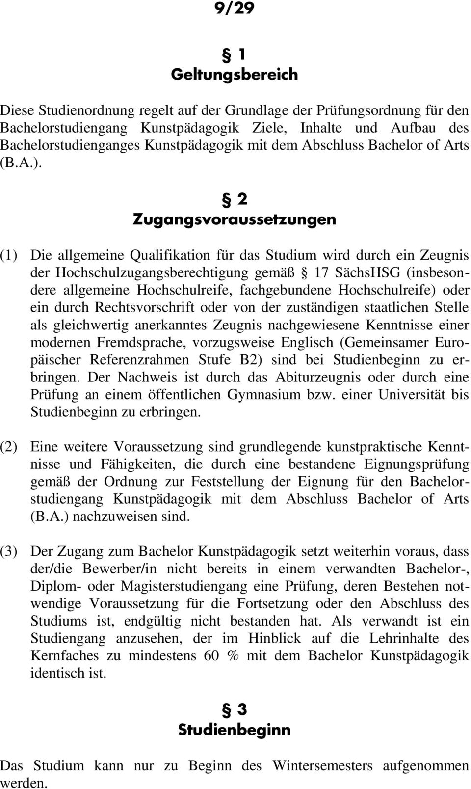 2 Zugangsvoraussetzungen (1) Die allgemeine Qualifikation für das Studium wird durch ein Zeugnis der Hochschulzugangsberechtigung gemäß 17 SächsHSG (insbesondere allgemeine Hochschulreife,