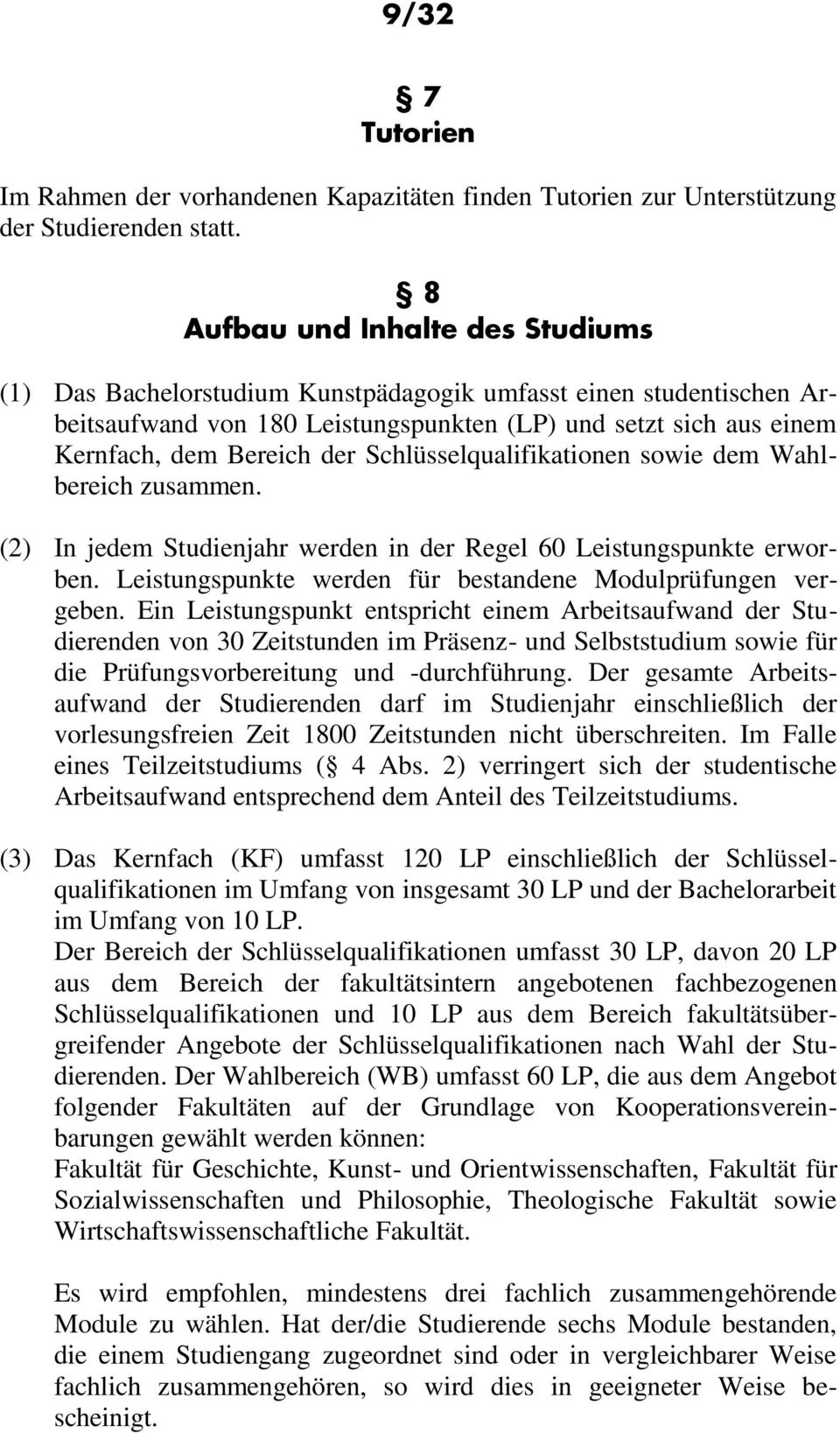 Schlüsselqualifikationen sowie dem Wahlbereich zusammen. (2) In jedem Studienjahr werden in der Regel 60 Leistungspunkte erworben. Leistungspunkte werden für bestandene Modulprüfungen vergeben.