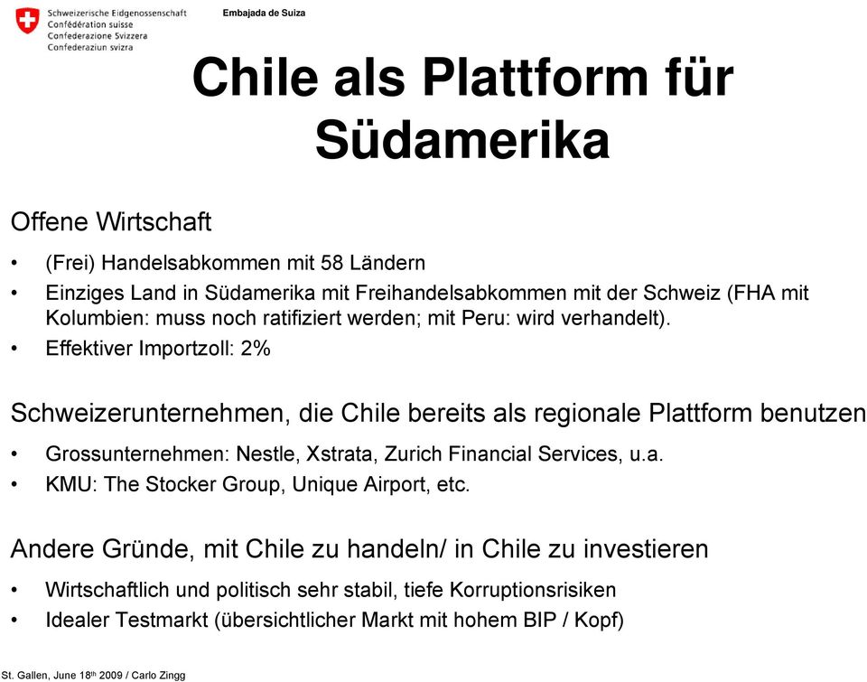 Effektiver Importzoll: 2% Schweizerunternehmen, die Chile bereits als regionale Plattform benutzen Grossunternehmen: Nestle, Xstrata, Zurich Financial