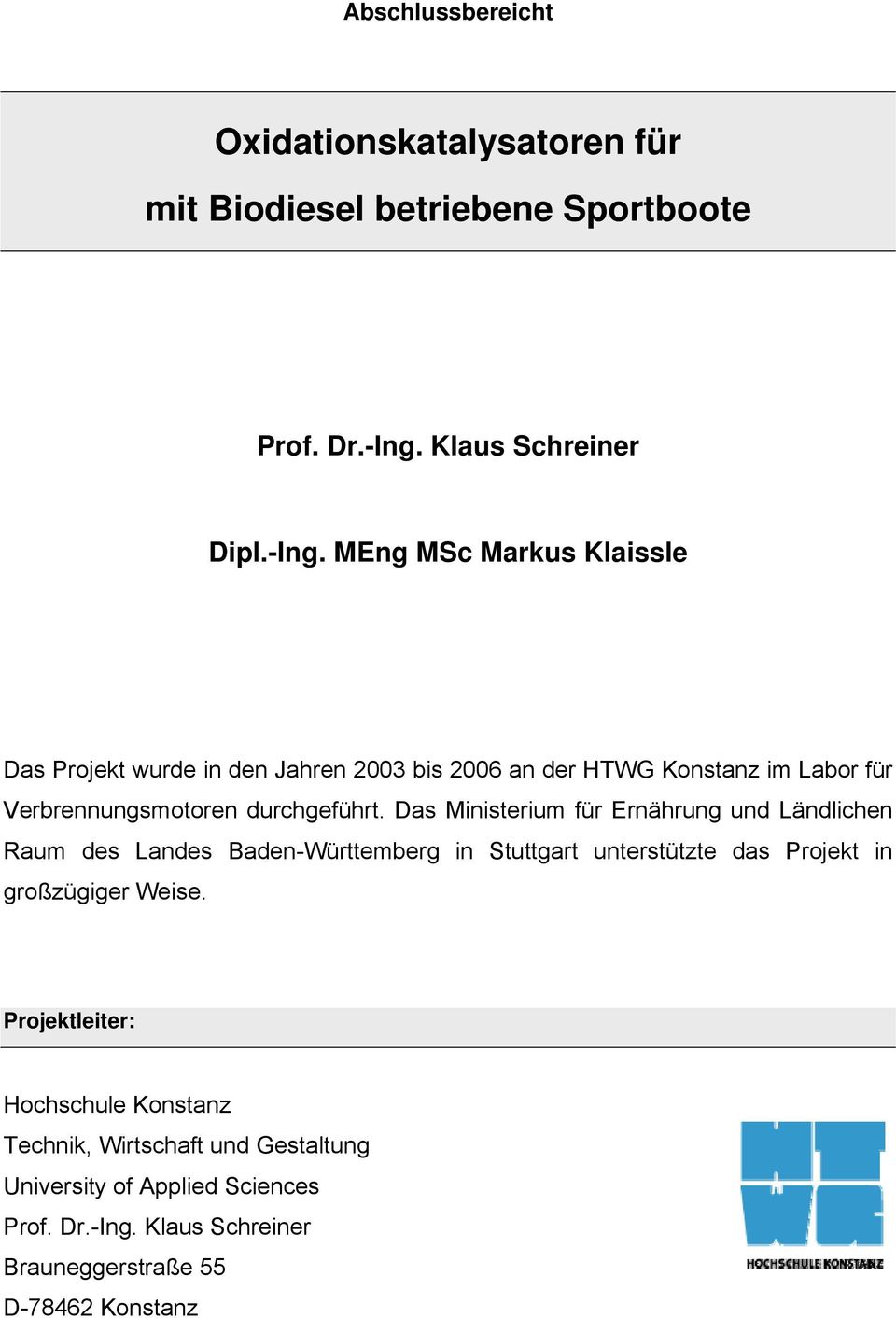 MEng MSc Markus Klaissle Das Projekt wurde in den Jahren 2003 bis 2006 an der HTWG Konstanz im Labor für Verbrennungsmotoren durchgeführt.