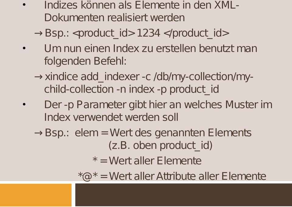add_indexer -c /db/my-collection/mychild-collection -n index -p product_id Der -p Parameter gibt hier an welches