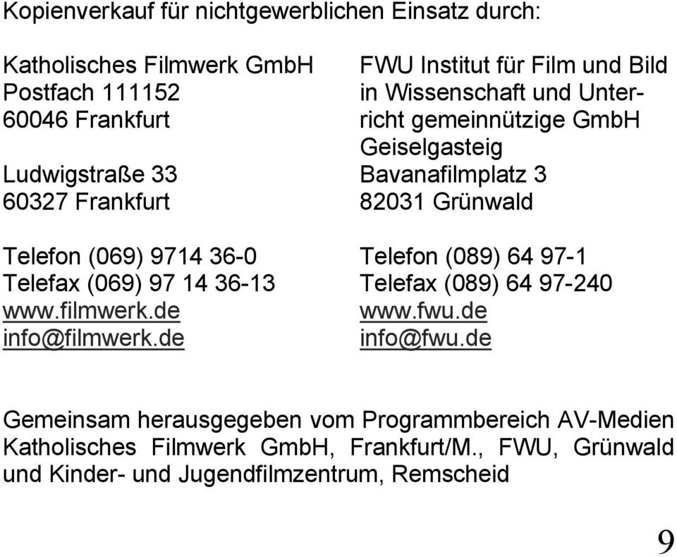 de FWU Institut für Film und Bild in Wissenschaft und Unterricht gemeinnützige GmbH Geiselgasteig Bavanafilmplatz 3 82031 Grünwald Telefon (089)