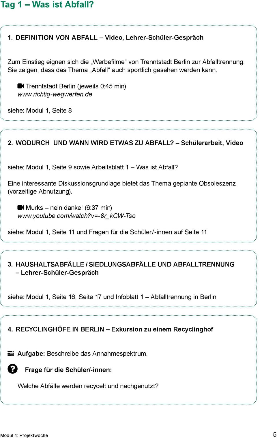 Schülerarbeit, Video siehe: Modul 1, Seite 9 sowie Arbeitsblatt 1 Was ist Abfall? Eine interessante Diskussionsgrundlage bietet das Thema geplante Obsoleszenz (vorzeitige Abnutzung). Murks nein danke!