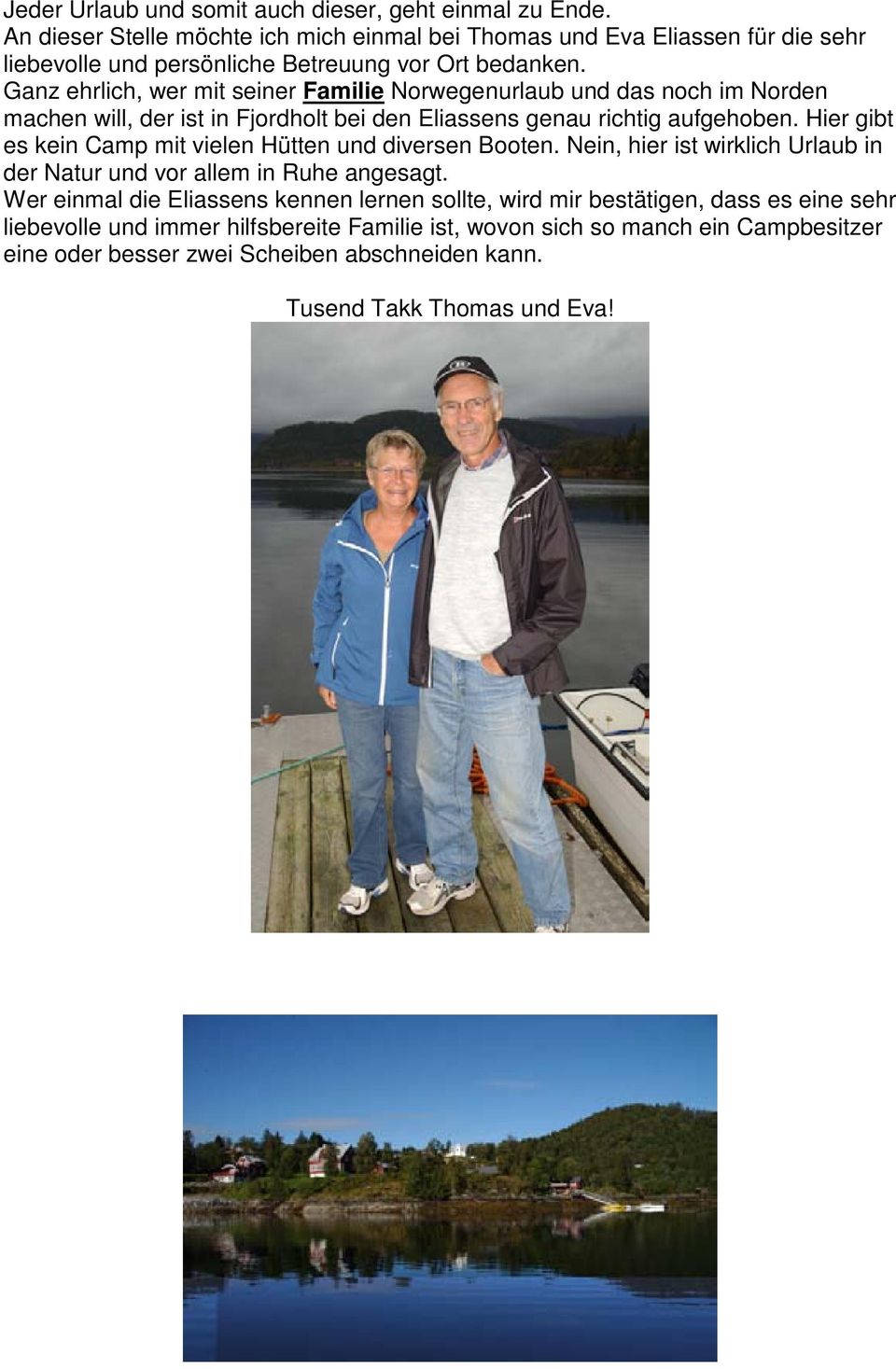 Ganz ehrlich, wer mit seiner Familie Norwegenurlaub und das noch im Norden machen will, der ist in Fjordholt bei den Eliassens genau richtig aufgehoben.