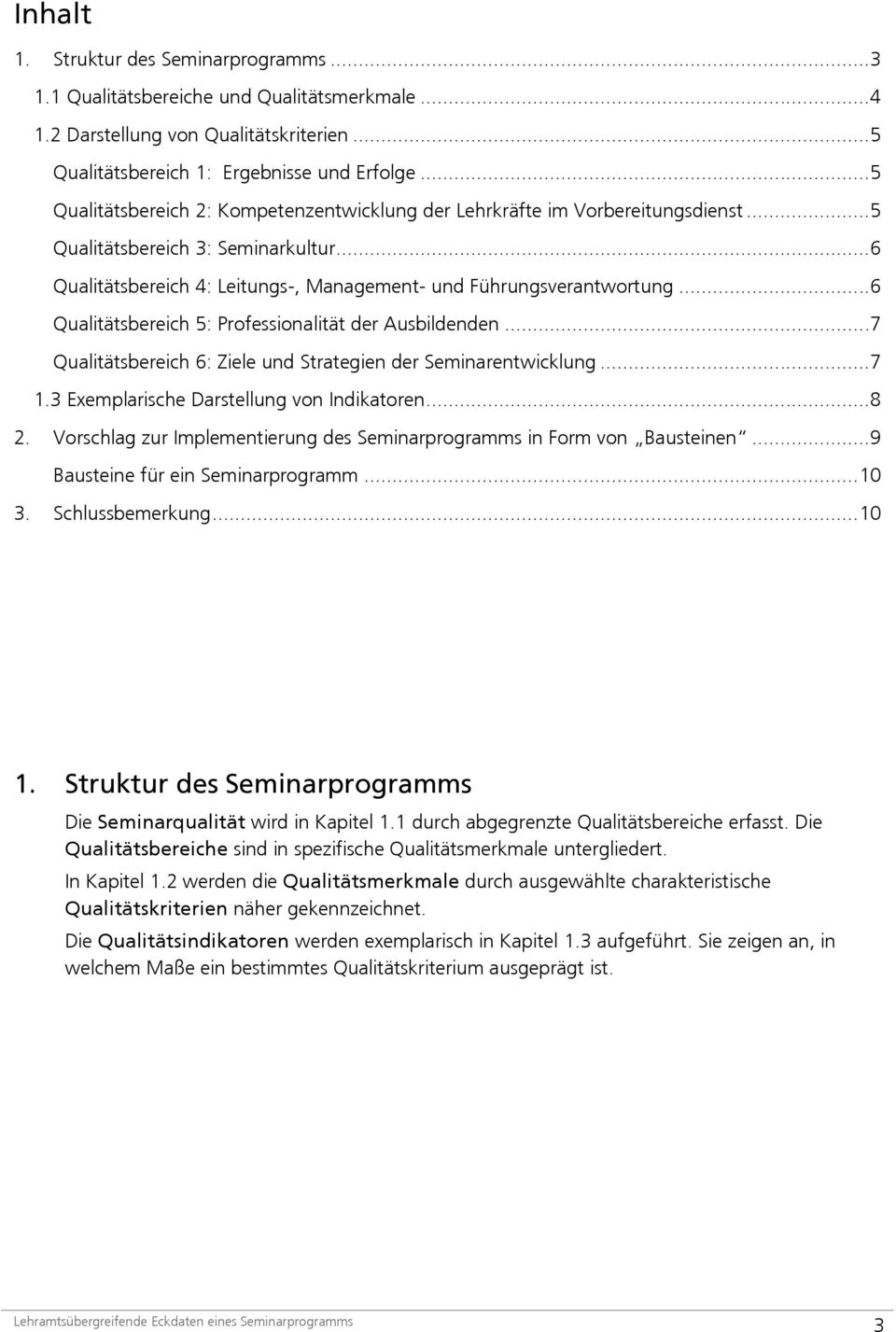 .. 6 Qualitätsbereich 5: Professionalität der Ausbildenden... 7 Qualitätsbereich 6: Ziele und Strategien der Seminarentwicklung... 7 1.3 Exemplarische Darstellung von Indikatoren... 8 2.