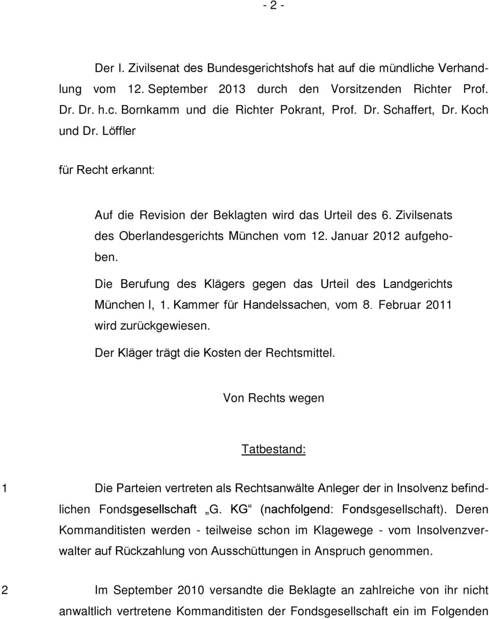 Die Berufung des Klägers gegen das Urteil des Landgerichts München I, 1. Kammer für Handelssachen, vom 8. Februar 2011 wird zurückgewiesen. Der Kläger trägt die Kosten der Rechtsmittel.