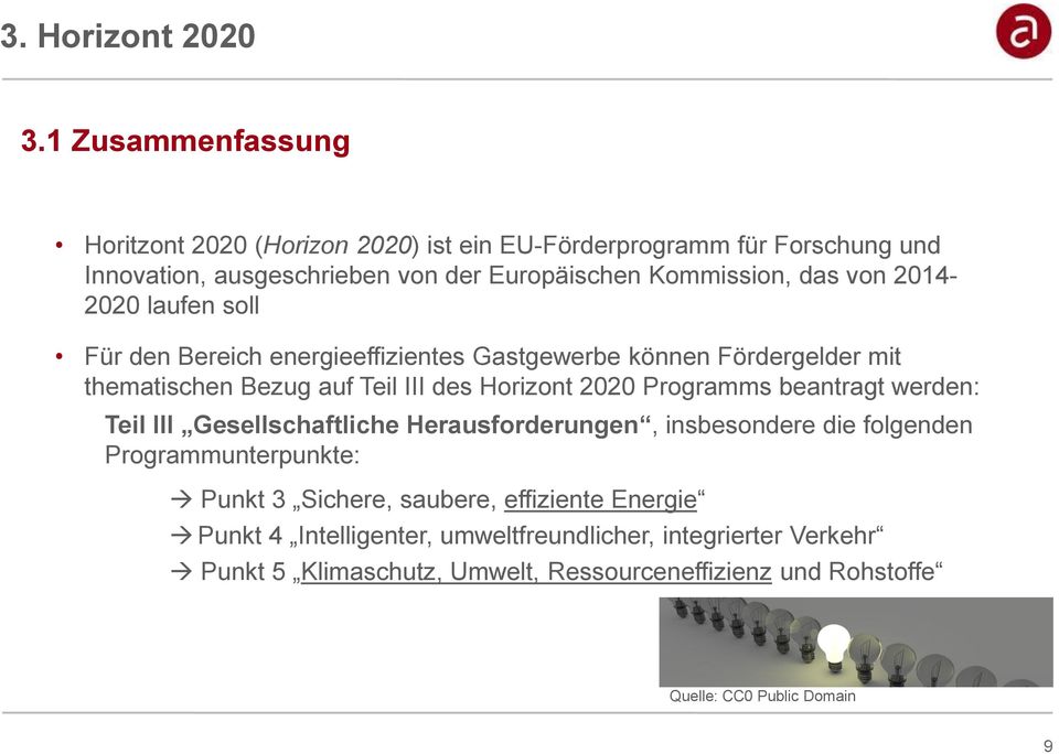 2014-2020 laufen soll Für den Bereich energieeffizientes Gastgewerbe können Fördergelder mit thematischen Bezug auf Teil III des Horizont 2020 Programms