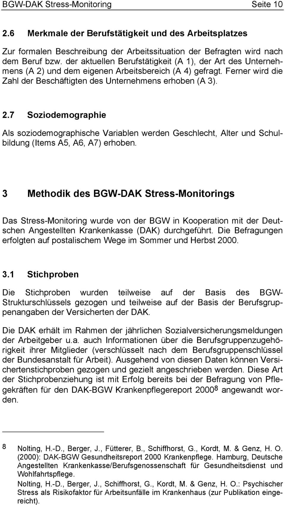 3 Methodik des BGW-DAK Stress-Monitorings Das Stress-Monitoring wurde von der BGW in Kooperation mit der Deutschen Angestellten Krankenkasse (DAK) durchgeführt.