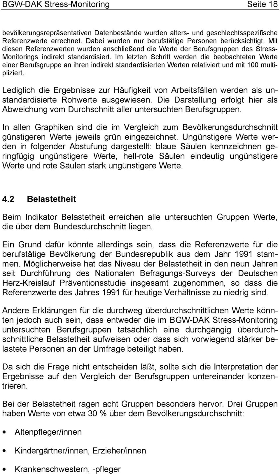 Im letzten Schritt werden die beobachteten Werte einer Berufsgruppe an ihren indirekt standardisierten Werten relativiert und mit 100 multipliziert.