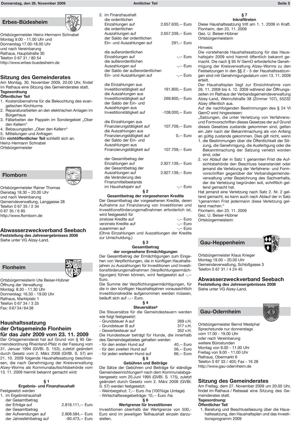 00 Uhr, findet im Rathaus eine Sitzung des Gemeinderates statt. Tagesordnung Öffentlicher Teil 1. Kostenübernahme für die Beleuchtung des evangelischen Kirchturms 2.