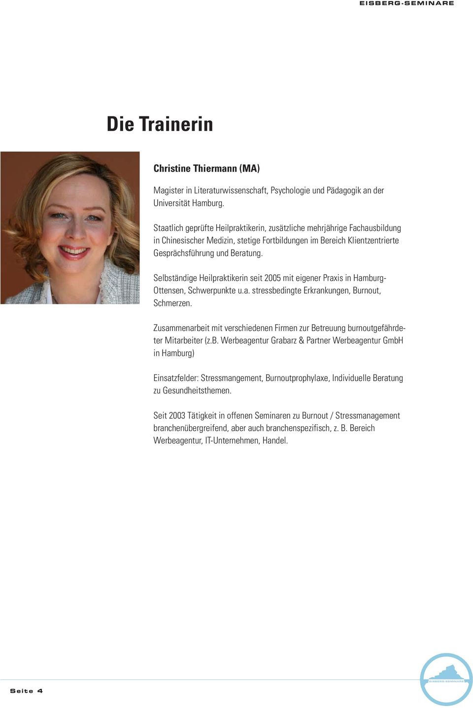 Selbständige Heilpraktikerin seit 2005 mit eigener Praxis in Hamburg- Ottensen, Schwerpunkte u.a. stressbedingte Erkrankungen, Burnout, Schmerzen.