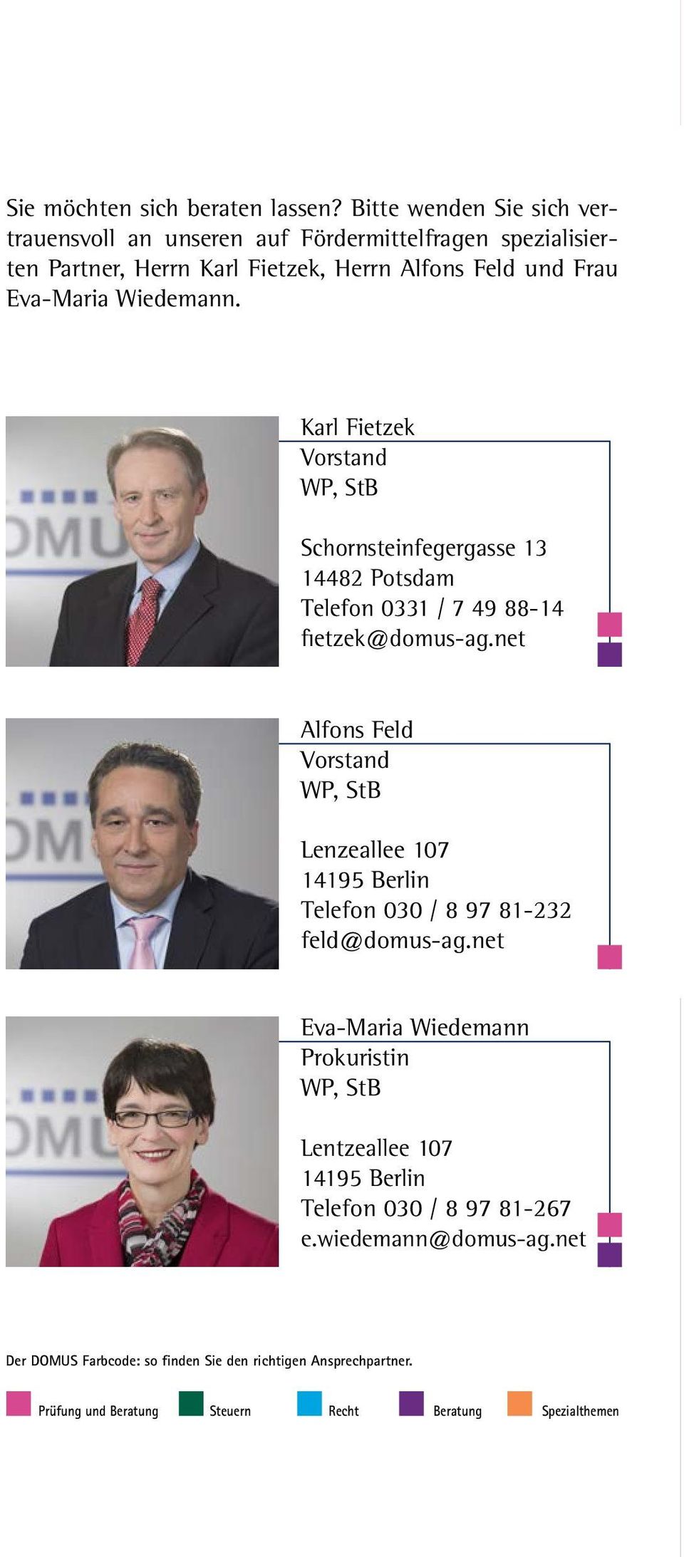 Karl Fietzek Vorstand WP, StB Schornsteinfegergasse 13 14482 Potsdam Telefon 0331 / 7 49 88-14 fietzek@domus-ag.
