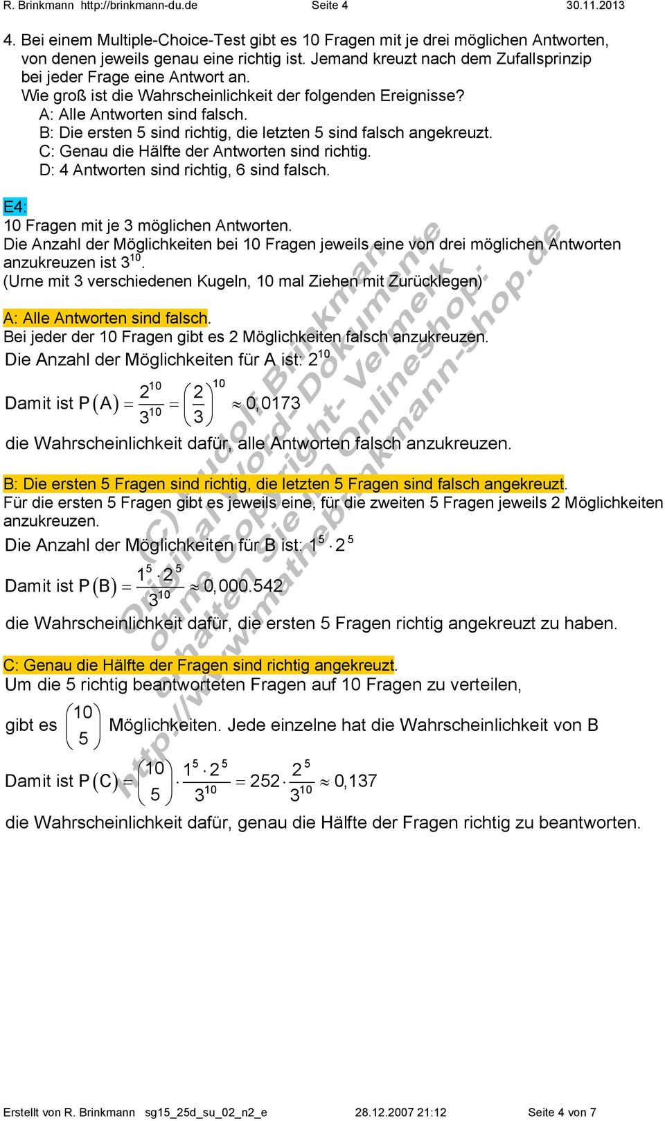 B: Die ersten 5 sind richtig, die letzten 5 sind falsch angekreuzt. C: Genau die Hälfte der Antworten sind richtig. D: 4 Antworten sind richtig, 6 sind falsch. E4: Fragen mit je 3 möglichen Antworten.