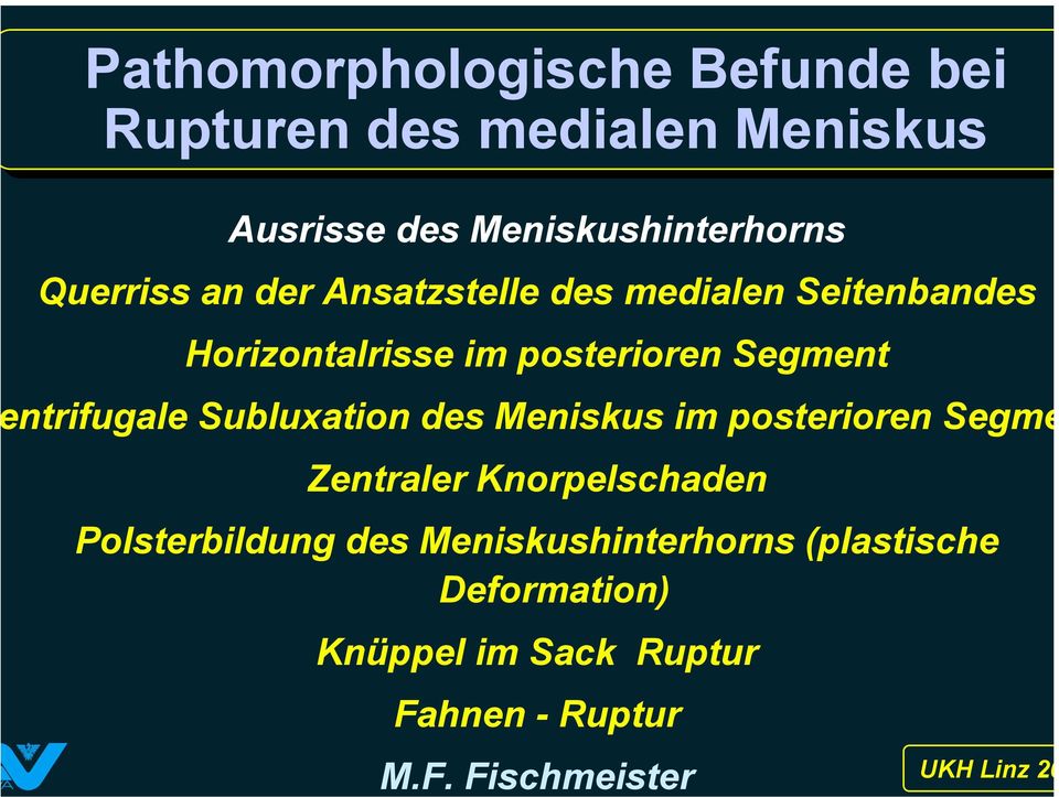 ntrifugale Subluxation des Meniskus im posterioren Segme Zentraler Knorpelschaden Polsterbildung des