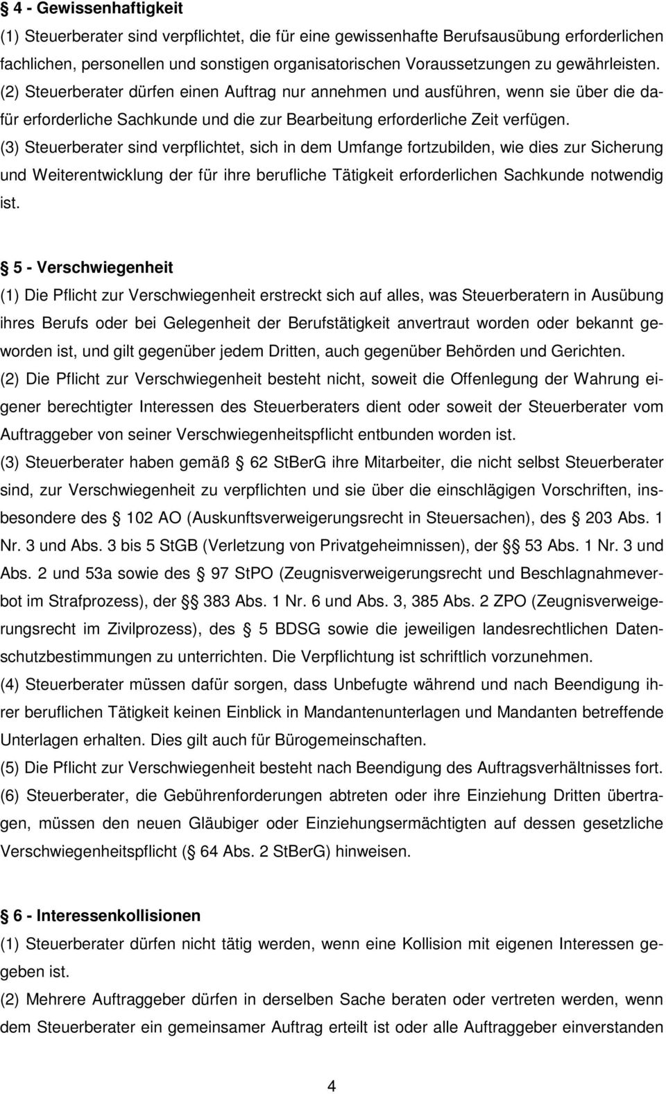 (3) Steuerberater sind verpflichtet, sich in dem Umfange fortzubilden, wie dies zur Sicherung und Weiterentwicklung der für ihre berufliche Tätigkeit erforderlichen Sachkunde notwendig ist.